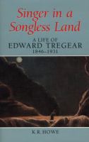 Singer in a songless land : a life of Edward Tregear, 1846-1931 /