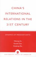 China's international relations in the 21st century dynamics of paradigm shifts /