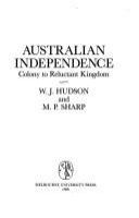 Australian independence : colony to reluctant kingdom /