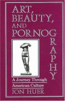 Art, beauty, and pornography : a journey through American culture /