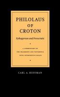 Philolaus of Croton : Pythagorean and presocratic : a commentary on the fragments and testimonia with interpretive essays /