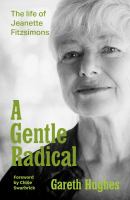 A gentle radical : the life of Jeanette Fitzsimons /