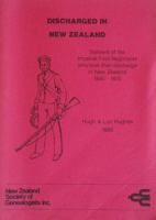 Discharged in New Zealand : soldiers of the Imperial Foot Regiments who took their discharge in New Zealand 1840-1870 /