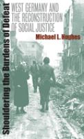Shouldering the burdens of defeat : West Germany and the reconstruction of social justice /