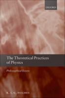 The theoretical practices of physics philosophical essays /