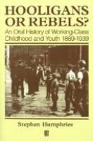 Hooligans or rebels? : an oral history of working-class childhood and youth, 1889-1939 /