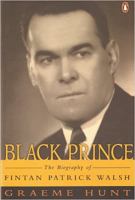 Black Prince : the biography of Fintan Patrick Walsh /