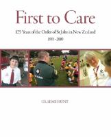 First to care : 125 years of the Order of St John New Zealand, 1885-2010 /