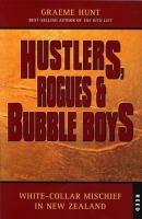 Hustlers, rogues & bubble boys : white-collar mischief in New Zealand /