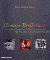 Greater perfections : the practice of garden theory /