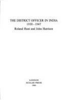 The district officer in India, 1930-1947 : Roland Hunt and John Harrison.