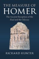 The measure of Homer : the ancient reception of the Iliad and the Odyssey /