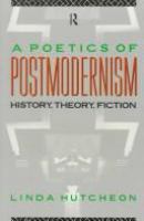 A poetics of postmodernism : history, theory, fiction /