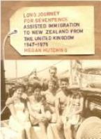 Long journey for sevenpence : an oral history of assisted immigration to New Zealand from the United Kingdom, 1947-1975 /