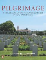 Pilgrimage : a traveller's guide to New Zealanders in two world wars /