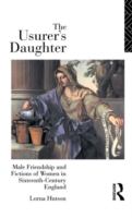 The usurer's daughter : male friendship and fictions of women in sixteenth-century England /