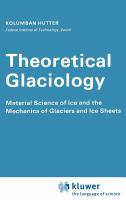 Theoretical glaciology : material science of ice and the mechanics of glaciers and ice sheets /