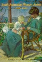 South Australian women artists : paintings from the 1890s to the 1940s /