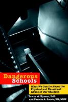 Dangerous schools : what we can do about the physical and emotional abuse of our children /