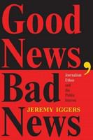 Good news, bad news : journalism ethics and the public interest /