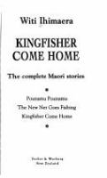 Kingfisher come home : the complete Maori stories /