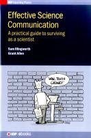 Effective science communication : a practical guide to surviving as a scientist /