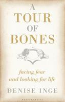 A tour of bones : facing fear and looking for life /