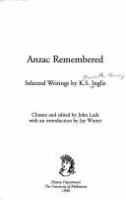 Anzac remembered : selected writings by K. S. Inglis /