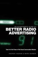 An advertiser's guide to better radio advertising : tune in to the power of the brand conversation medium /