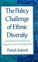 The policy challenge of ethnic diversity : immigrant politics in France and Switzerland /