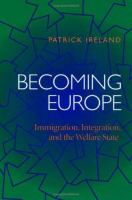 Becoming Europe ; immigration, integration, and the welfare state /