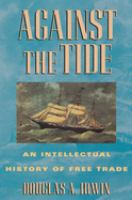 Against the tide : an intellectual history of free trade /