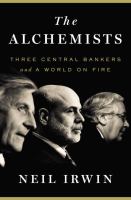 The alchemists : three central bankers and a world on fire /