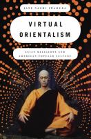 Virtual orientalism : Asian religions and American popular culture /