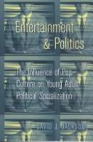 Entertainment & politics : the influence of pop culture on young adult political socialization /