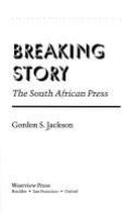 Breaking story : the South African press /