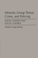 Minority group threat, crime, and policing : social context and social control /