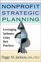 Nonprofit strategic planning : leveraging Sarbanes-Oxley best practices /