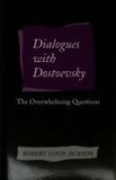 Dialogues with Dostoevsky : the overwhelming questions /