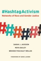 #Hashtagactivism : networks of race and gender justice /
