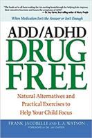 ADD/ADHD drug free : natural alternatives and practical exercises to help your child focus /