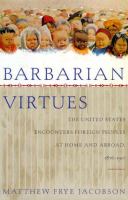 Barbarian virtues : the United States encounters foreign peoples at home and abroad, 1876-1917 /