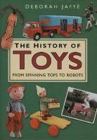 The history of toys : from spinning tops to robots /