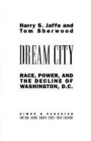 Dream city : race, power, and the decline of Washington, D.C. /