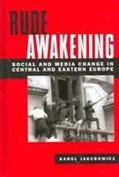 Rude awakening : social and media change in Central and Eastern Europe /