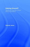 Gaining ground : 'rights' and 'property' in South African land reform /