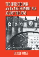 The Deutsche Bank and the Nazi economic war against the Jews : the expropriation of Jewish-owned property /