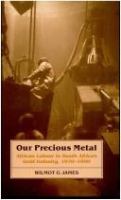 Our precious metal : African labour in South Africa's gold industry, 1970-1990 /