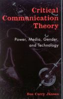 Critical communication theory : power, media, gender, and technology /