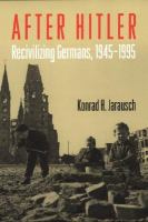 After Hitler : recivilizing Germans, 1945-1995 /
